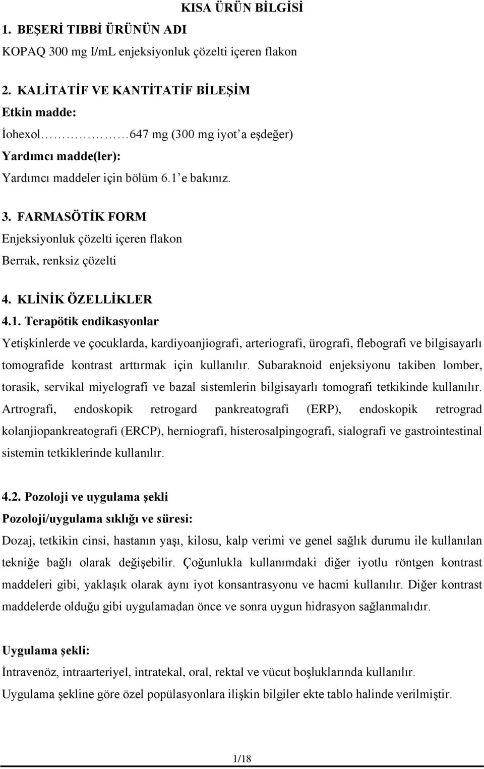 FARMASÖTİK FORM Enjeksiyonluk çözelti içeren flakon Berrak, renksiz çözelti 4. KLİNİK ÖZELLİKLER 4.1.