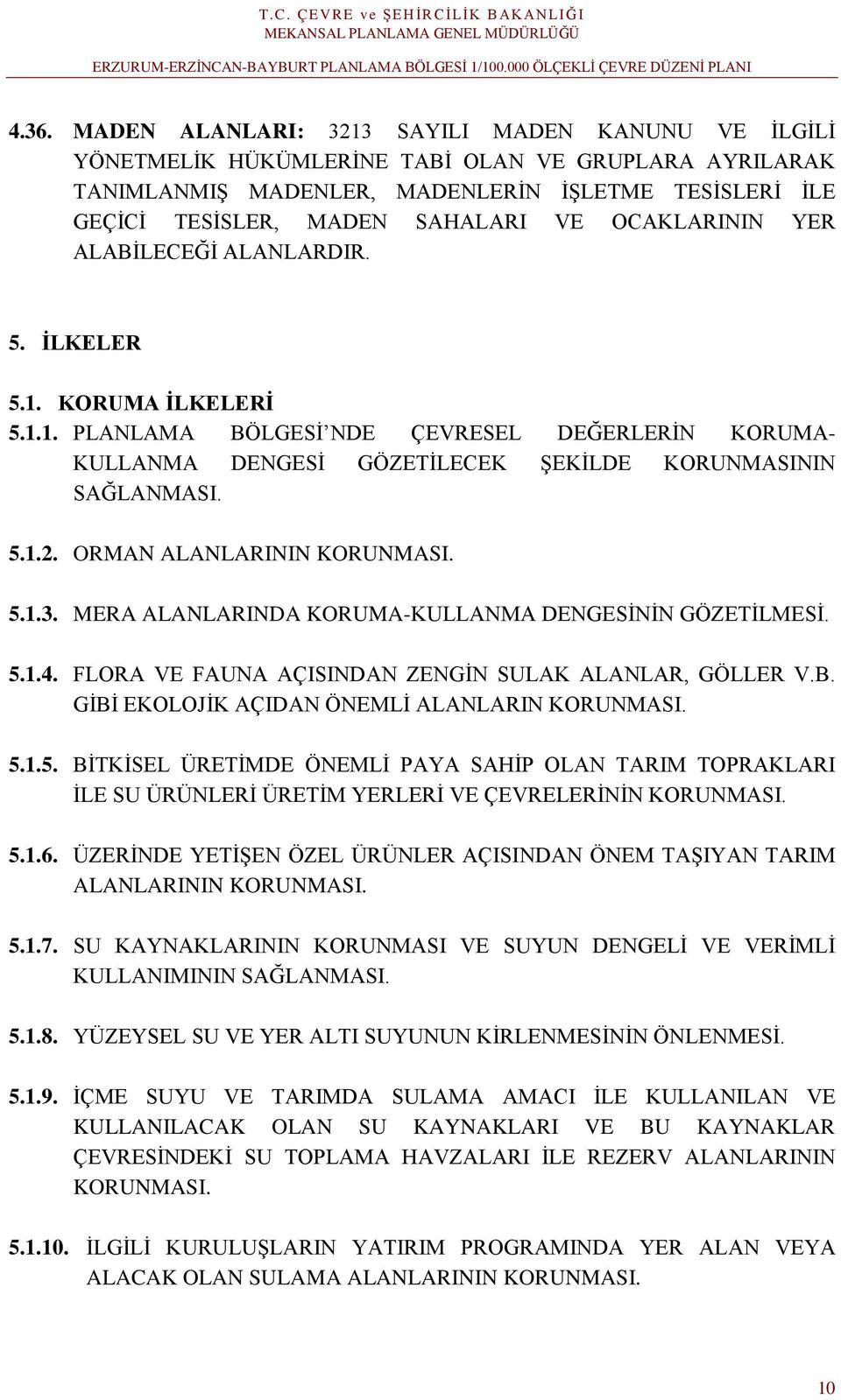 ORMAN ALANLARININ KORUNMASI. 5.1.3. MERA ALANLARINDA KORUMA-KULLANMA DENGESİNİN GÖZETİLMESİ. 5.1.4. FLORA VE FAUNA AÇISINDAN ZENGİN SULAK ALANLAR, GÖLLER V.B.