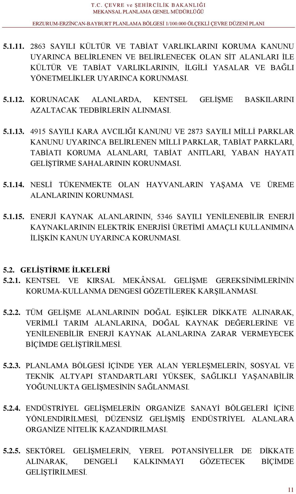 KORUNMASI. 5.1.12. KORUNACAK ALANLARDA, KENTSEL GELİŞME BASKILARINI AZALTACAK TEDBİRLERİN ALINMASI. 5.1.13.