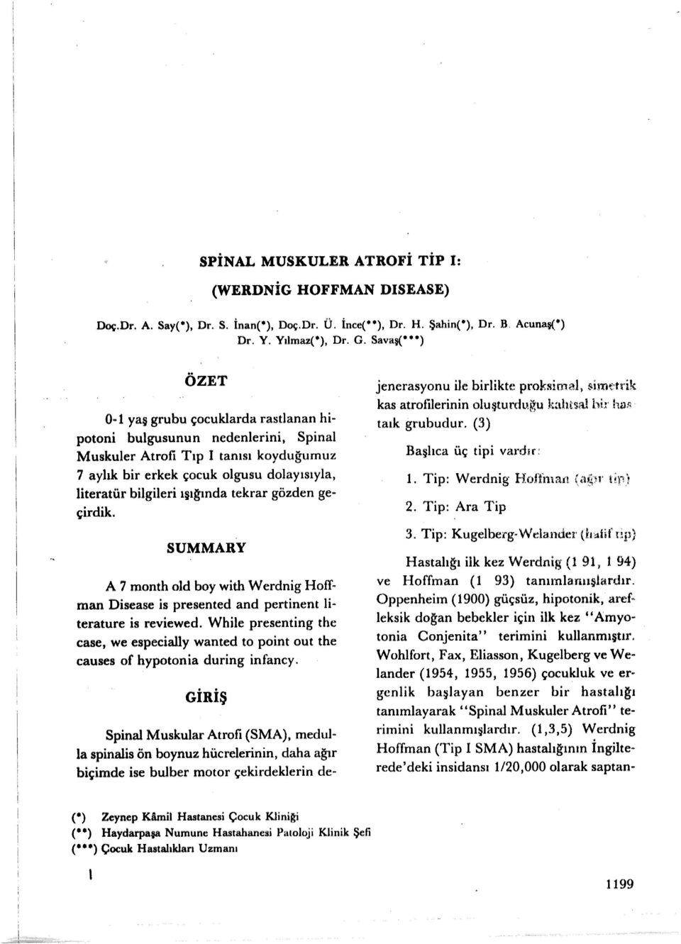 ışığında tekrar gözden geçirdik. SUMMARY A 7 month old boy with Werdnig Hoffman Disease is presented and pertinent literature is reviewed.