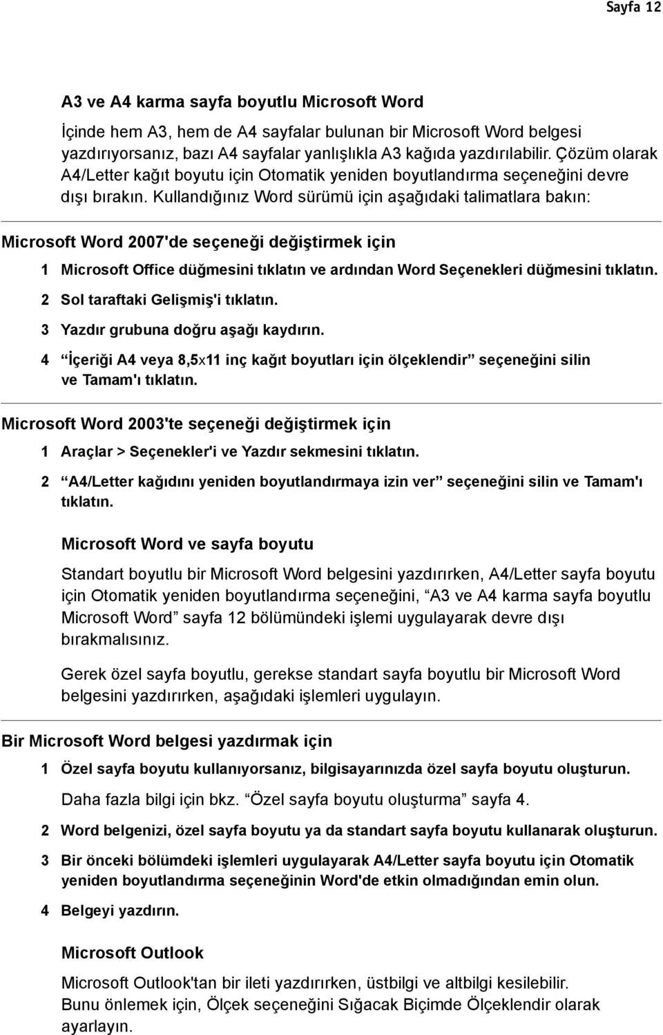 Kullandığınız Word sürümü için aşağıdaki talimatlara bakın: Microsoft Word 2007'de seçeneği değiştirmek için 1 Microsoft Office düğmesini tıklatın ve ardından Word Seçenekleri düğmesini tıklatın.