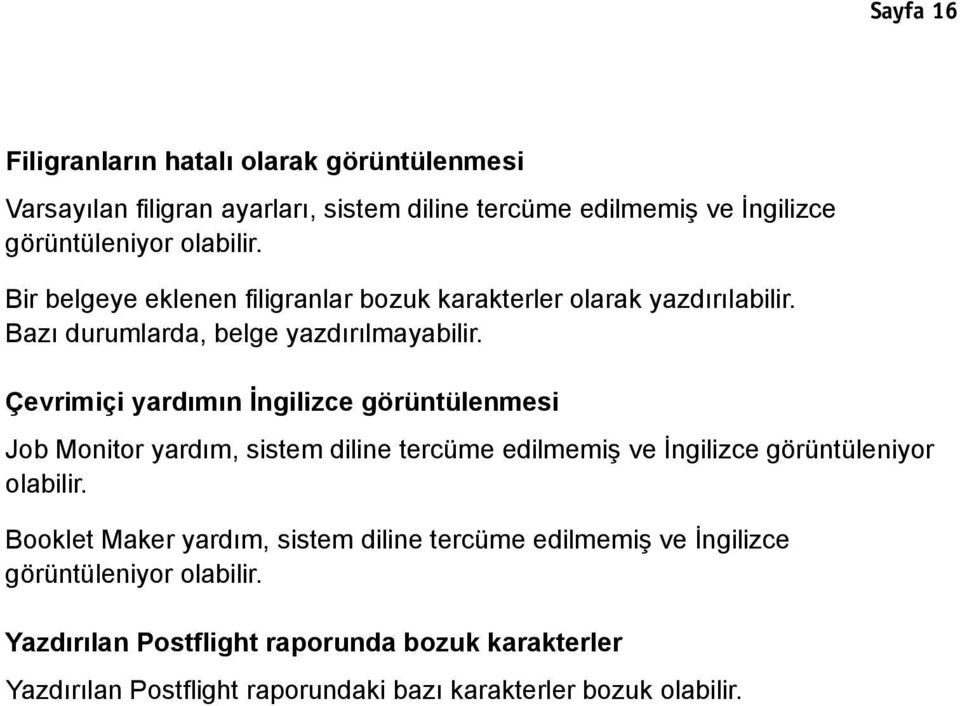 Çevrimiçi yardımın İngilizce görüntülenmesi Job Monitor yardım, sistem diline tercüme edilmemiş ve İngilizce görüntüleniyor olabilir.