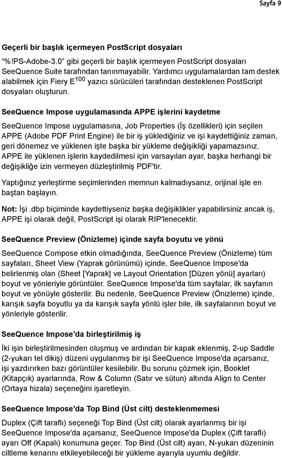 SeeQuence Impose uygulamasında APPE işlerini kaydetme SeeQuence Impose uygulamasına, Job Properties (İş özellikleri) için seçilen APPE (Adobe PDF Print Engine) ile bir iş yüklediğiniz ve işi