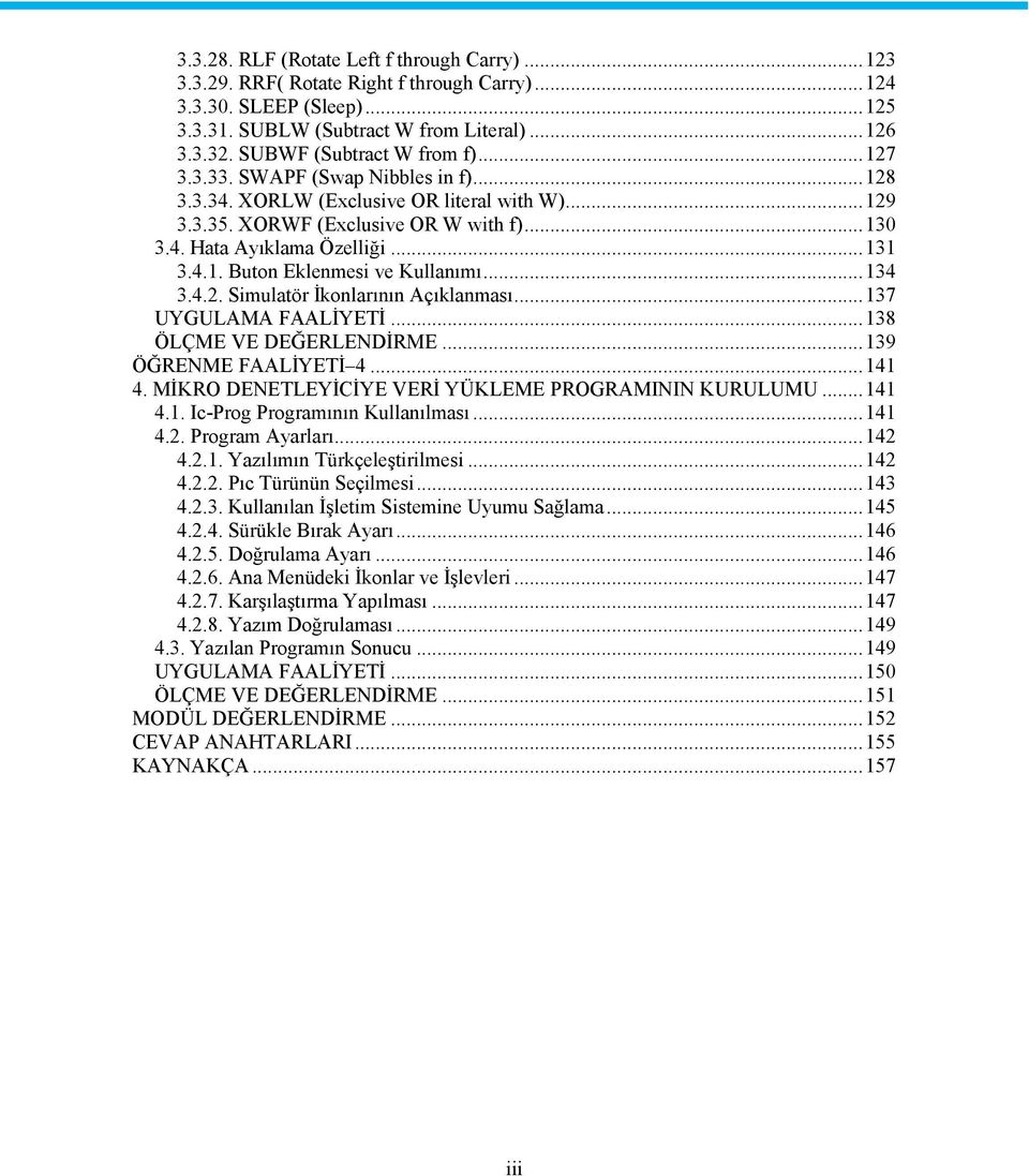 .. 131 3.4.1. Buton Eklenmesi ve Kullanımı... 134 3.4.2. Simulatör İkonlarının Açıklanması... 137 UYGULAMA FAALİYETİ... 138 ÖLÇME VE DEĞERLENDİRME... 139 ÖĞRENME FAALİYETİ 4... 141 4.