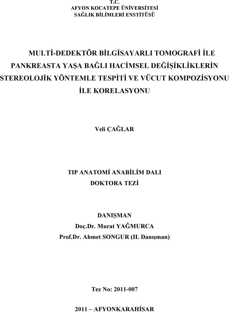 VÜCUT KOMPOZİSYONU İLE KORELASYONU Veli ÇAĞLAR TIP ANATOMİ ANABİLİM DALI DOKTORA TEZİ