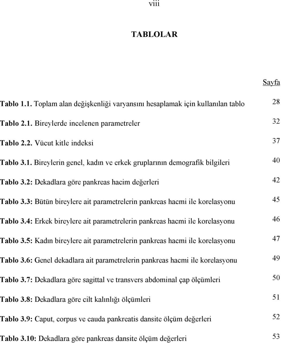 4: Erkek bireylere ait parametrelerin pankreas hacmi ile korelasyonu 46 Tablo 3.5: Kadın bireylere ait parametrelerin pankreas hacmi ile korelasyonu 47 Tablo 3.