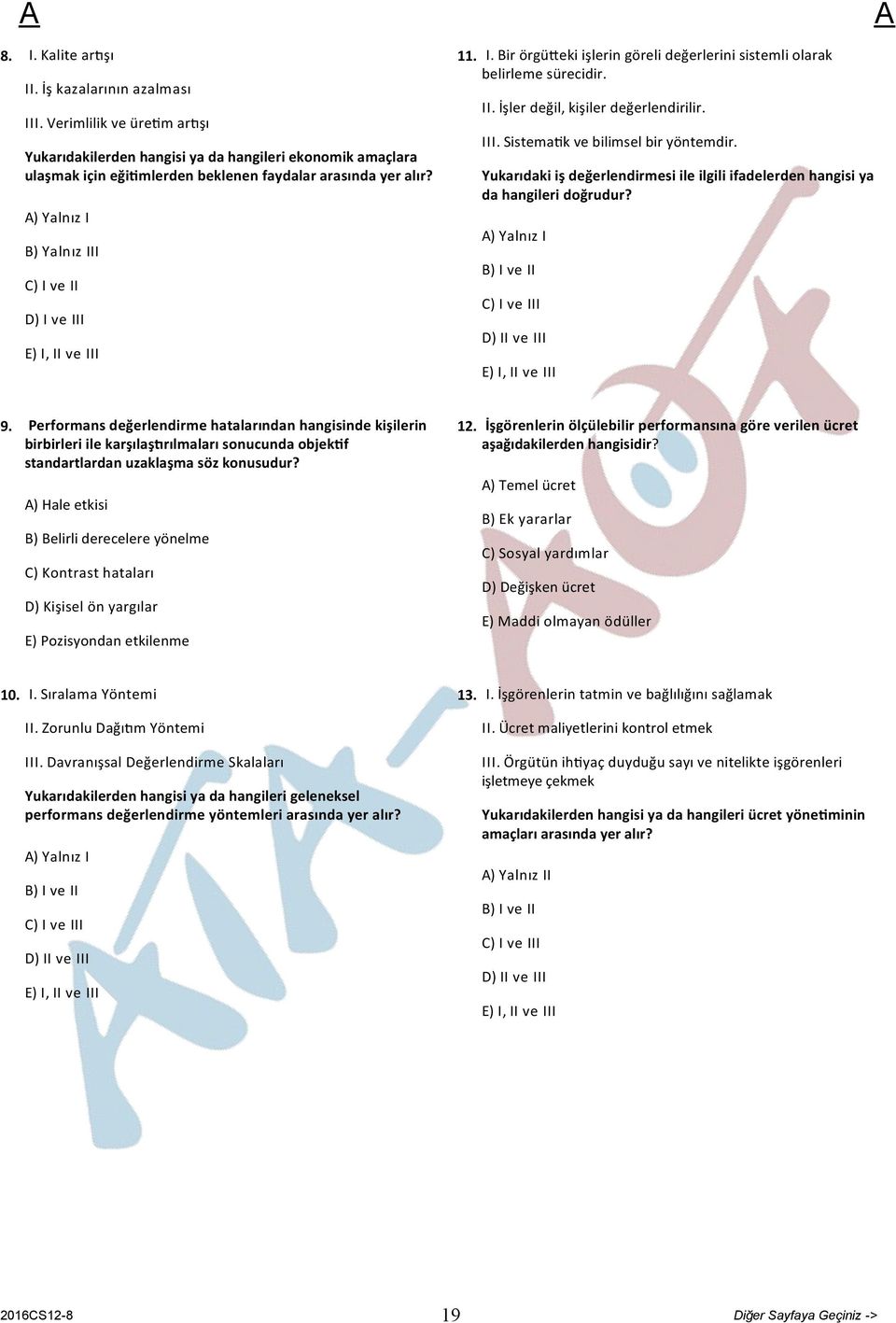 Yukarıdaki iş değerlendirmesi ile ilgili ifadelerden hangisi ya da hangileri doğrudur? ) Yalnız I B) I ve II C) I ve III D) II ve III 9.