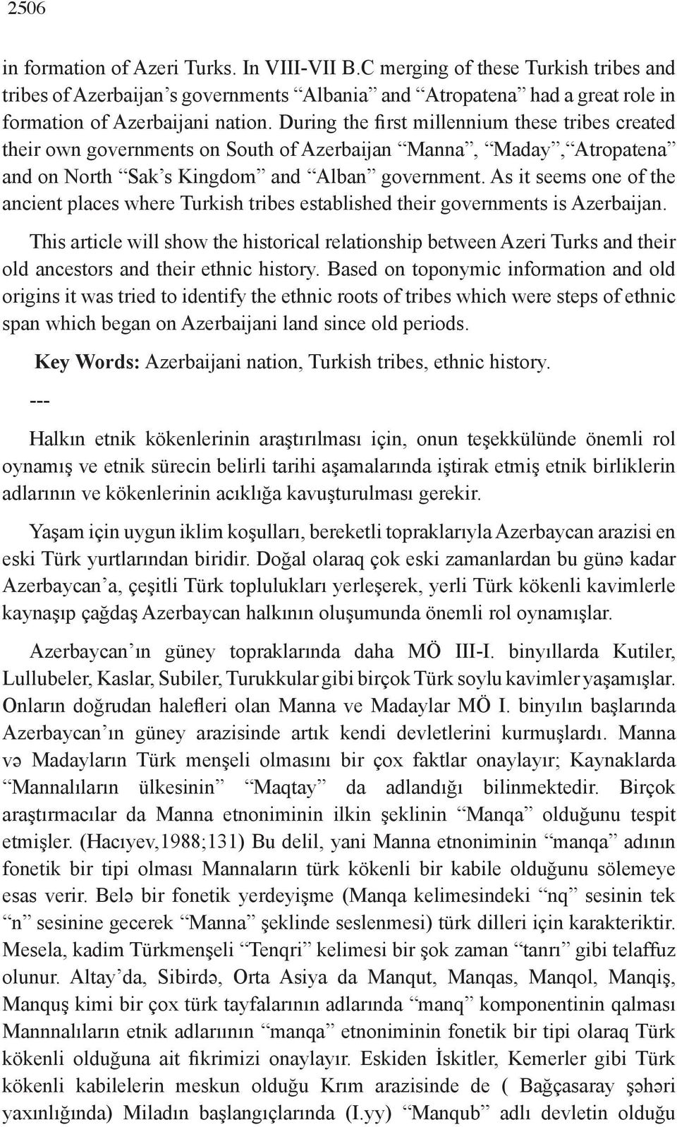 As it seems one of the ancient places where Turkish tribes established their governments is Azerbaijan.