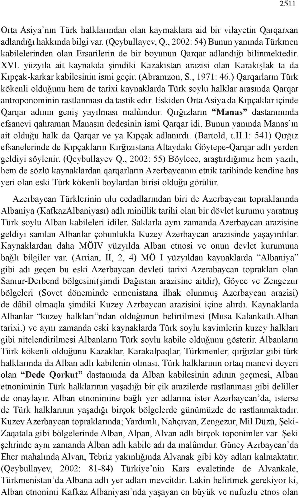 yüzyıla ait kaynakda şimdiki Kazakistan arazisi olan Karakışlak ta da Kıpçak-karkar kabilesinin ismi geçir. (Abramzon, S., 1971: 46.