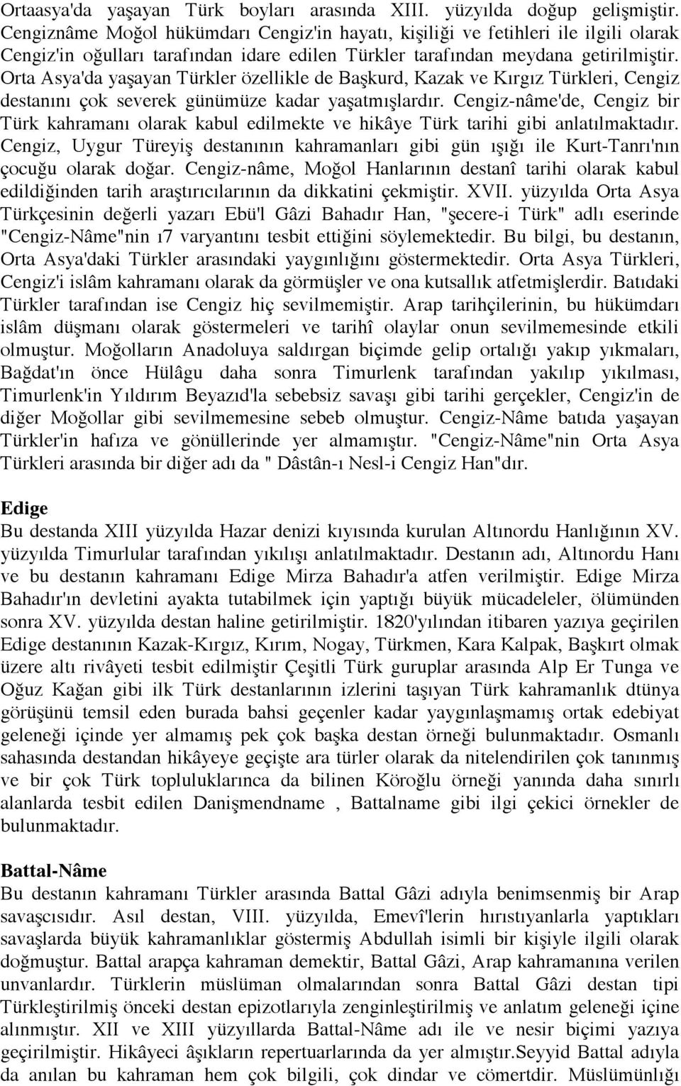 Orta Asya'da yaşayan Türkler özellikle de Başkurd, Kazak ve Kırgız Türkleri, Cengiz destanını çok severek günümüze kadar yaşatmışlardır.