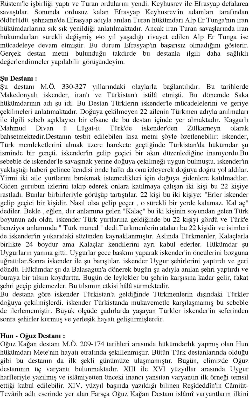 Ancak iran Turan savaşlarında iran hükümdarları sürekli değişmiş ı4o yıl yaşadığı rivayet edilen Alp Er Tunga ise mücadeleye devam etmiştir. Bu durum Efrasyap'ın başarısız olmadığını gösterir.