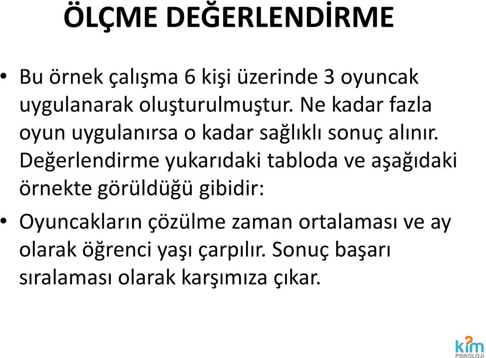 Değerlendirme yukarıdaki tabloda ve aşağıdaki örnekte görüldüğü gibidir: Oyuncakların