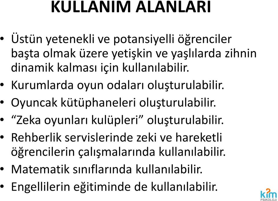 Oyuncak kütüphaneleri oluşturulabilir. Zeka oyunları kulüpleri oluşturulabilir.