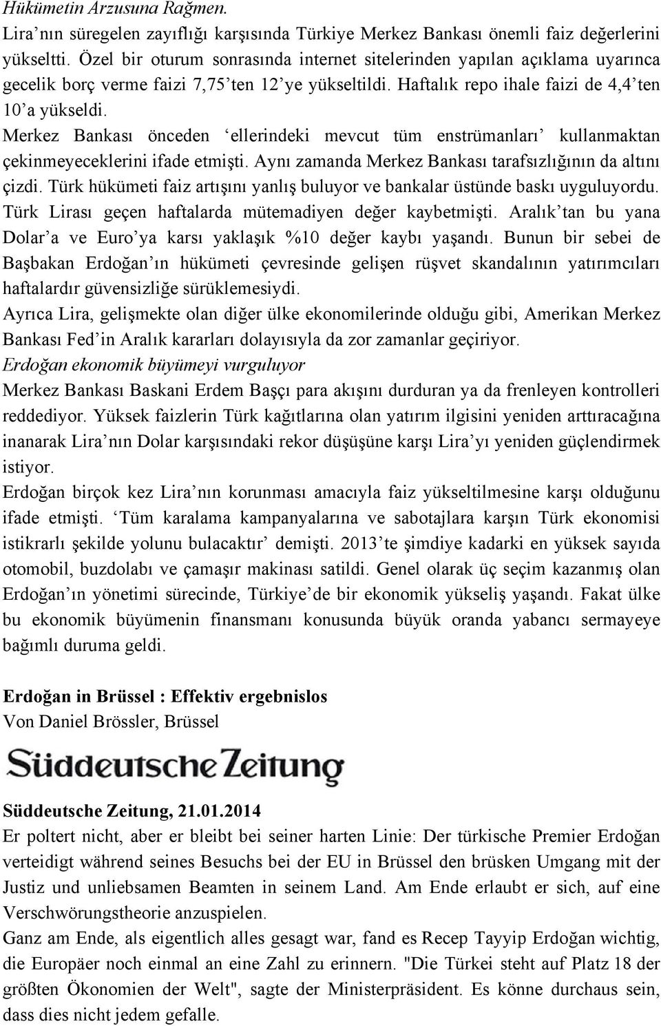 Merkez Bankası önceden ellerindeki mevcut tüm enstrümanları kullanmaktan çekinmeyeceklerini ifade etmişti. Aynı zamanda Merkez Bankası tarafsızlığının da altını çizdi.