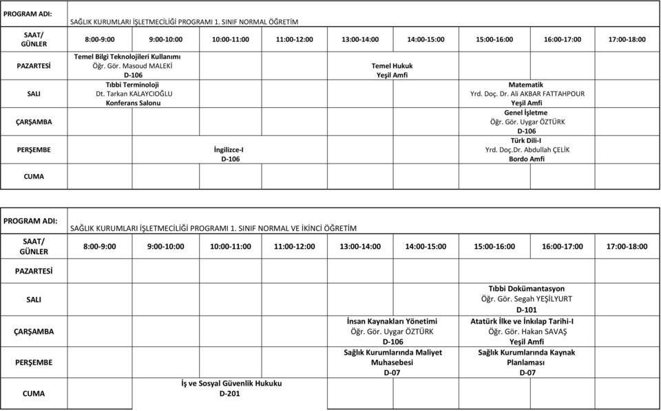 SINIF NORMAL VE İKİNCİ ÖĞRETİM İş ve Sosyal Güvenlik Hukuku D-201 İnsan Kaynakları Yönetimi Sağlık Kurumlarında Maliyet