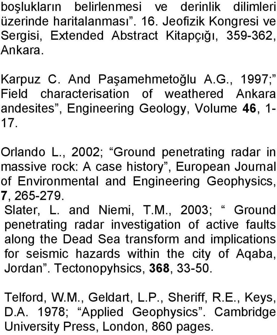 , 2002; Ground penetrating radar in massive rock: A case history, European Journal of Environmental and Engineering Geophysics, 7, 265-279. Slater, L. and Niemi, T.M.