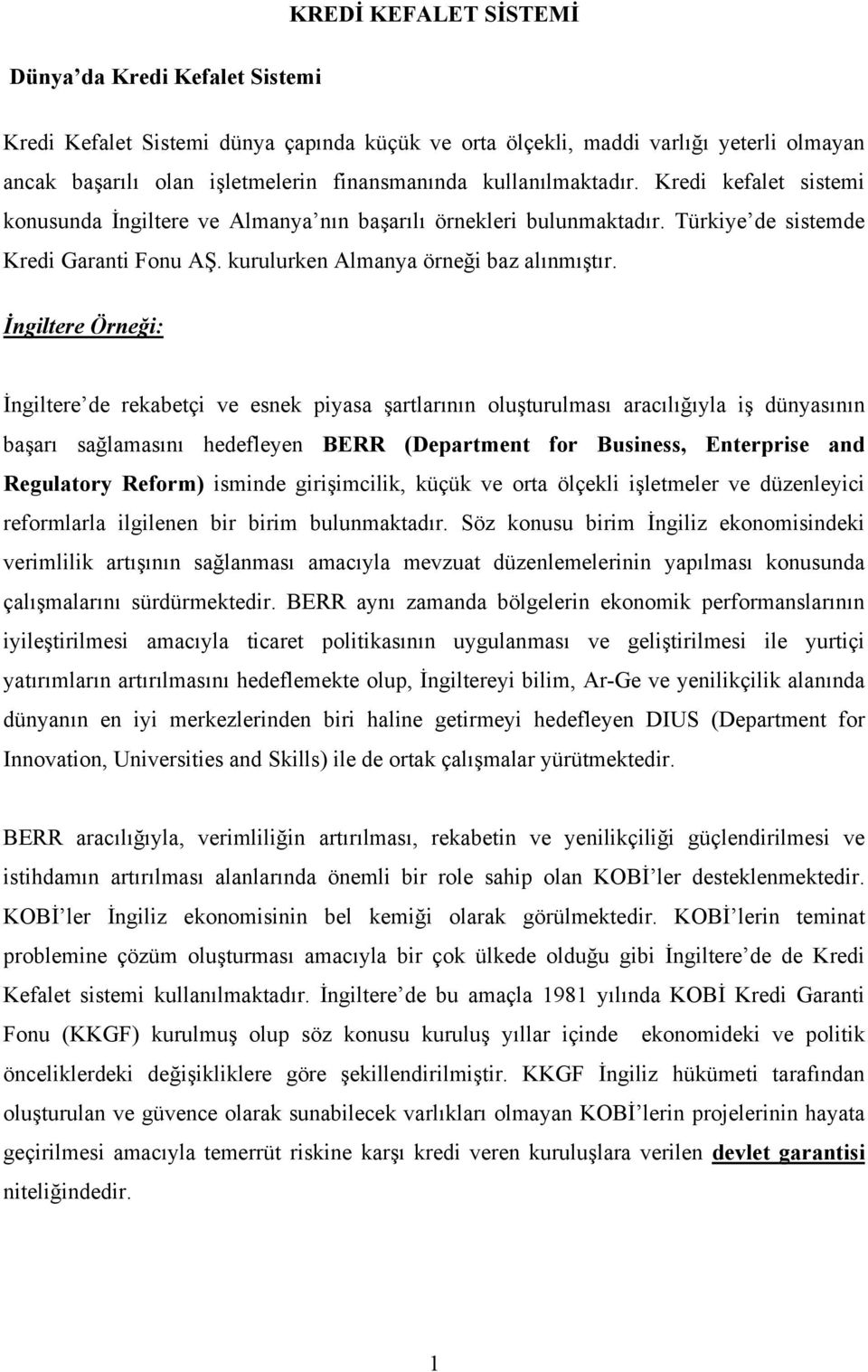 İngiltere Örneği: İngiltere de rekabetçi ve esnek piyasa şartlarının oluşturulması aracılığıyla iş dünyasının başarı sağlamasını hedefleyen BERR (Department for Business, Enterprise and Regulatory