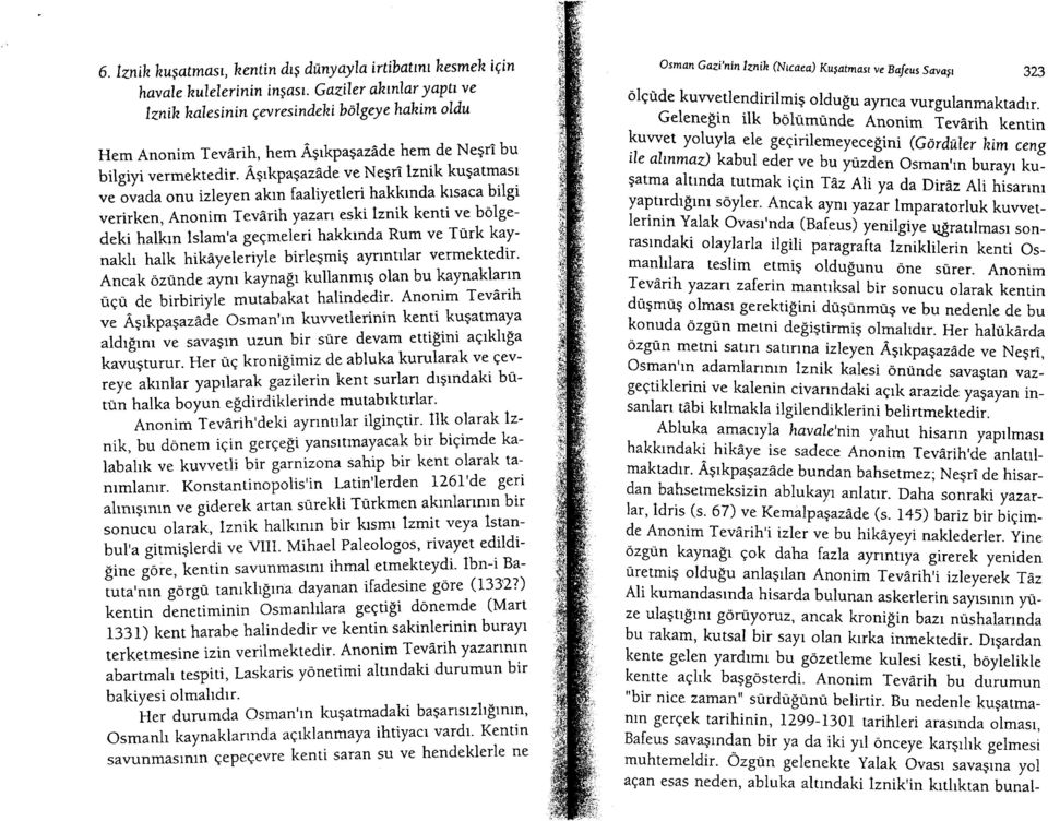 Agrkpagazdde ve Negri lznik kugatmast,re ouada onu izleyen akrn faaliyetleri hakkrnda ktsaca bilgi verirken, Anonim Tevirih yazan eski lznik kenti ve bolgedeki halkrn lslam'a geqmeleri hakkrnda Rum