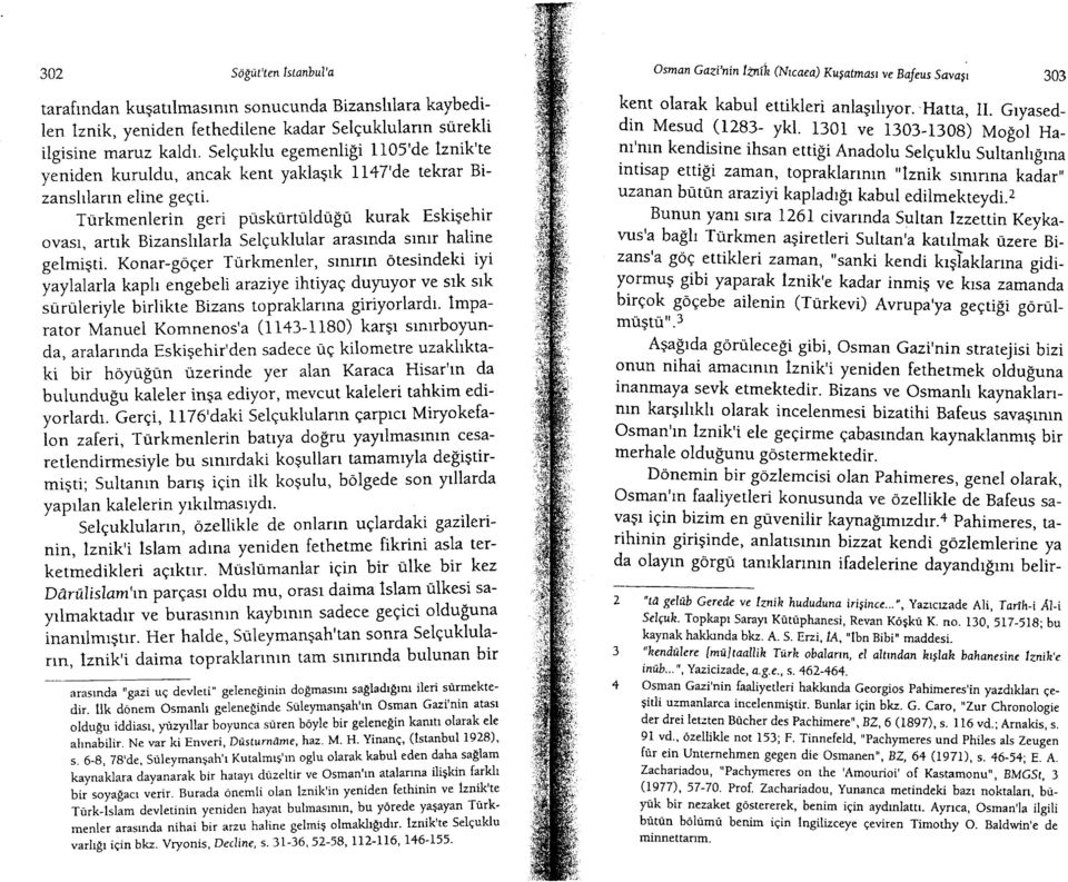 Turkmenlerin geri puskurtuldugu kurak Eskigehir ovasl, arttk Bizansfularla SelEuklular arasrnda srnrr haline gelmigti.