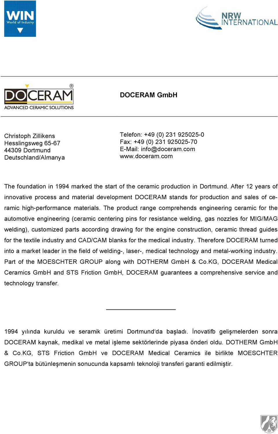 After 12 years of innovative process and material development DOCERAM stands for production and sales of ceramic high-performance materials.