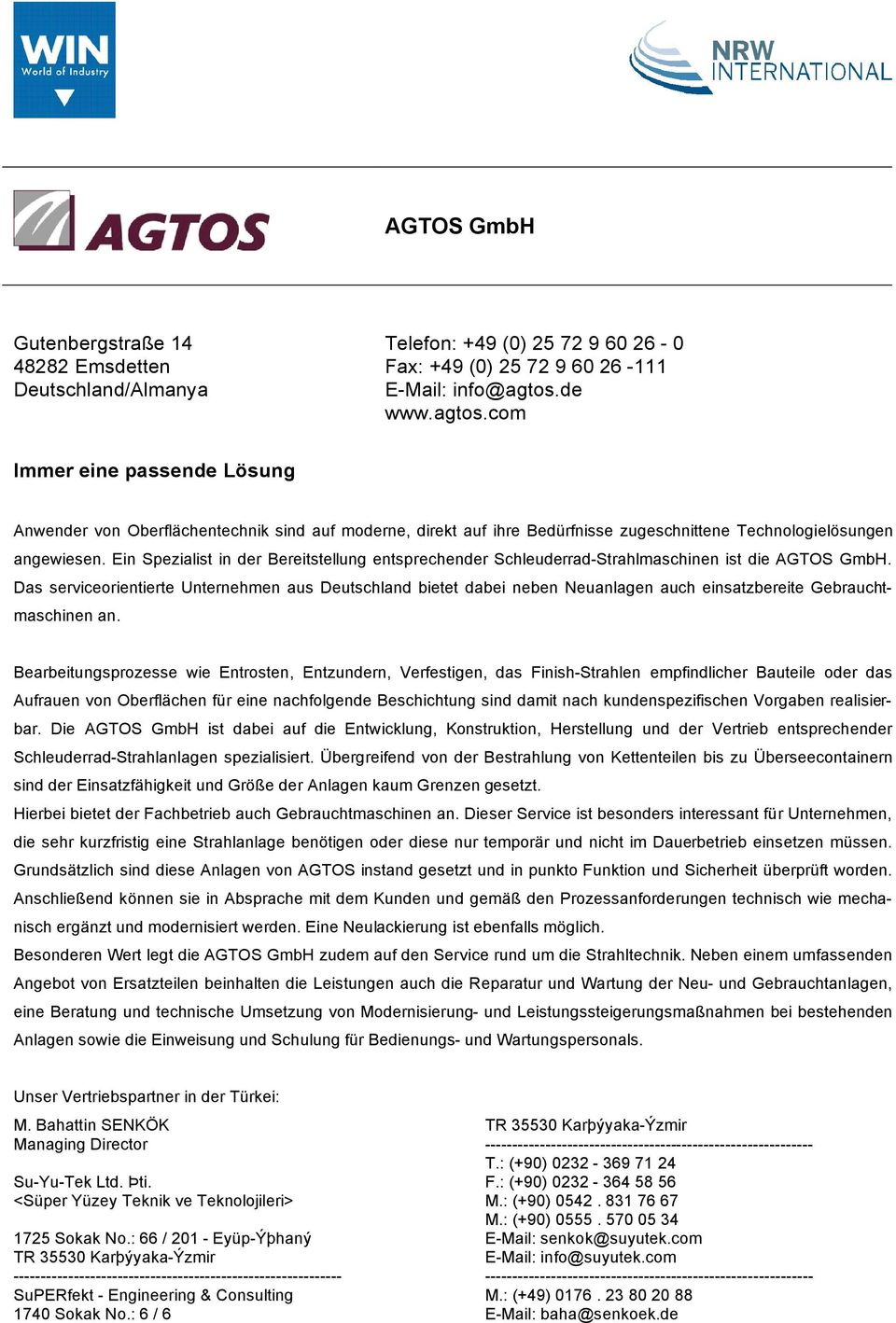 Ein Spezialist in der Bereitstellung entsprechender Schleuderrad-Strahlmaschinen ist die AGTOS GmbH.