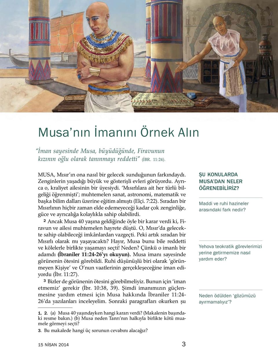 Mısırlılara ait her turl u bilgeligi o grenmişti ; muhtemelen sanat, astronomi, matematik ve başka bilim dalları üzerine egitim almıştı (Elci. 7:22).