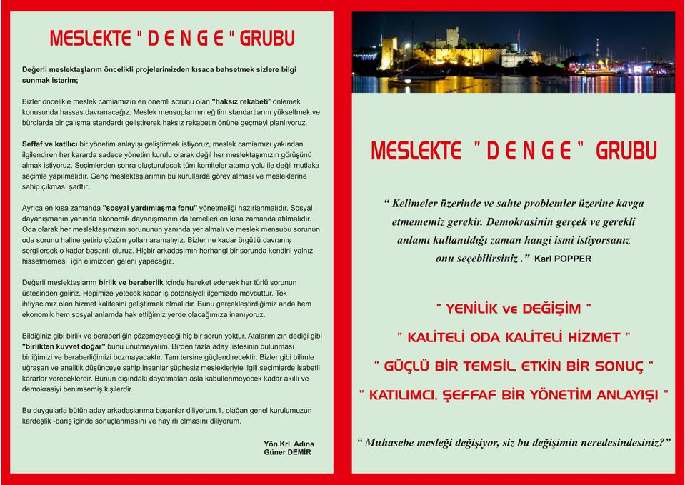 Seffaf ve katllıcı bir yönetim anlayışı geliştirmek istiyoruz, meslek camiamızı yakından ilgilendiren her kararda sadece yönetim kurulu olarak değil her meslektaşımızın görüşünü almak istiyoruz.