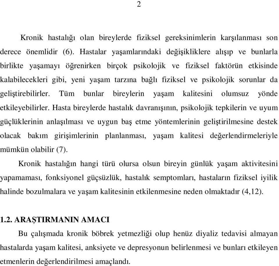 psikolojik sorunlar da geliştirebilirler. Tüm bunlar bireylerin yaşam kalitesini olumsuz yönde etkileyebilirler.