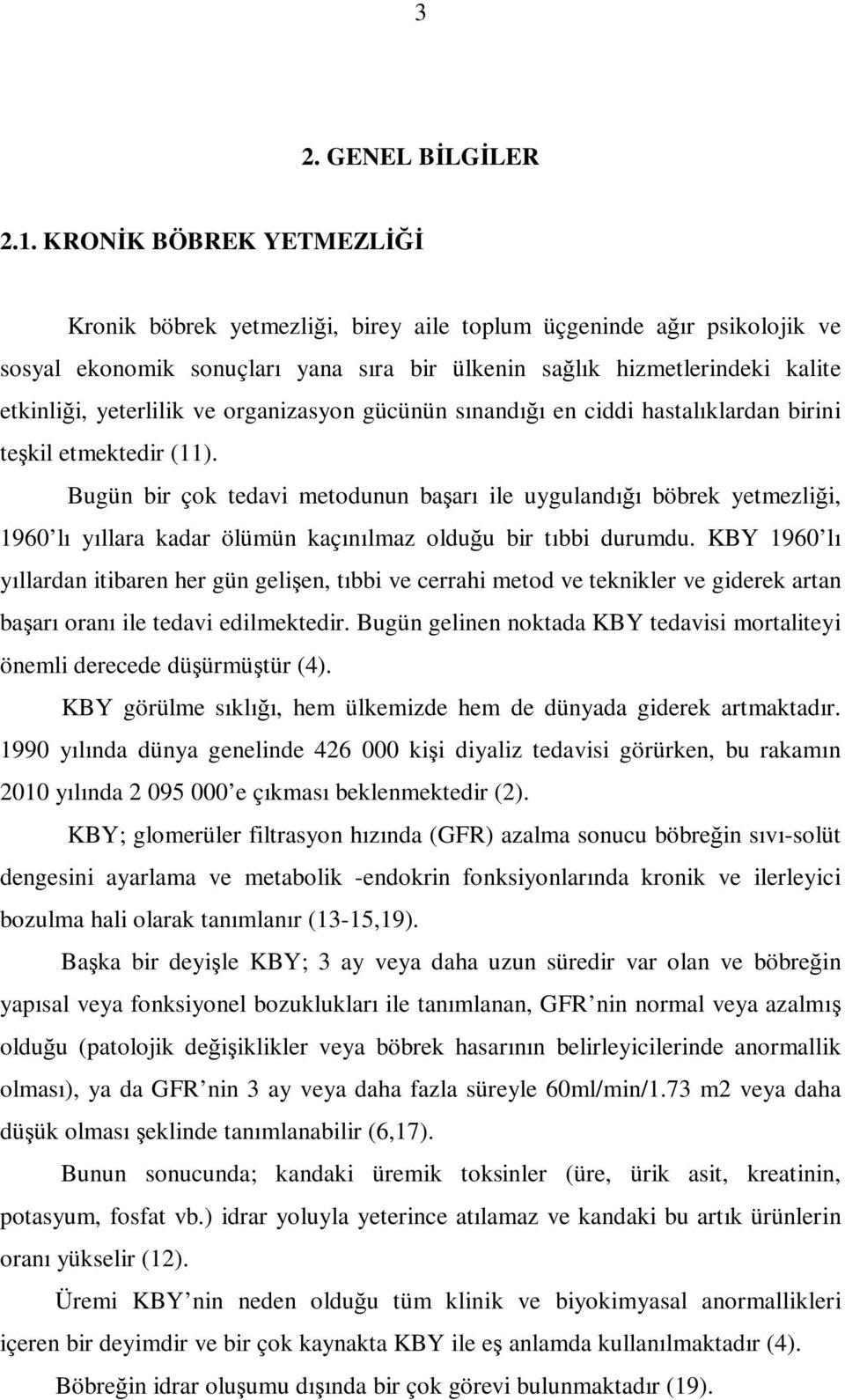 ve organizasyon gücünün sınandığı en ciddi hastalıklardan birini teşkil etmektedir (11).