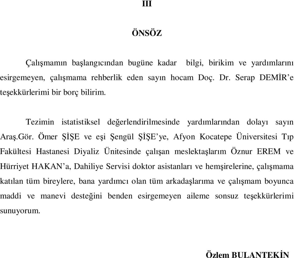 Ömer ŞİŞE ve eşi Şengül ŞİŞE ye, Afyon Kocatepe Üniversitesi Tıp Fakültesi Hastanesi Diyaliz Ünitesinde çalışan meslektaşlarım Öznur EREM ve Hürriyet HAKAN a, Dahiliye