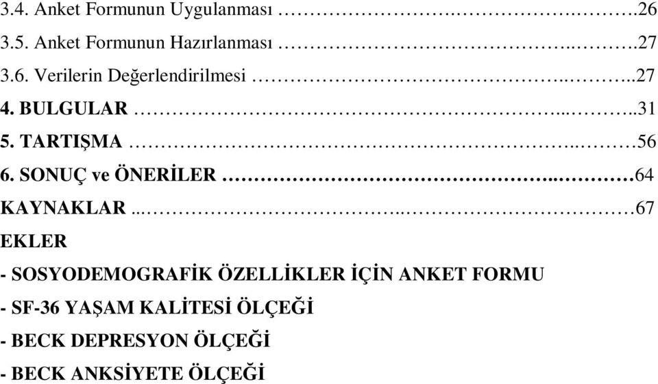 .... 67 EKLER - SOSYODEMOGRAFİK ÖZELLİKLER İÇİN ANKET FORMU - SF-36 YAŞAM