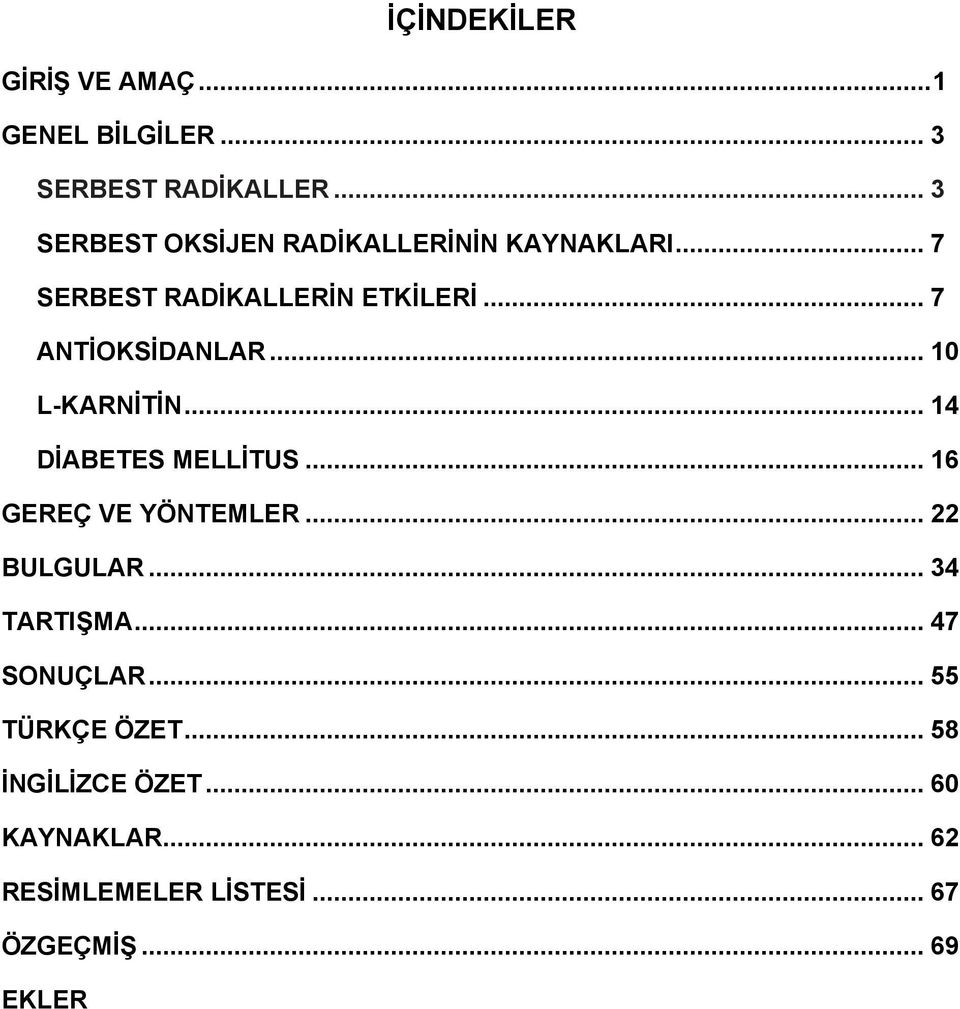 .. 7 ANTİOKSİDANLAR... 10 L-KARNİTİN... 14 DİABETES MELLİTUS... 16 GEREÇ VE YÖNTEMLER.