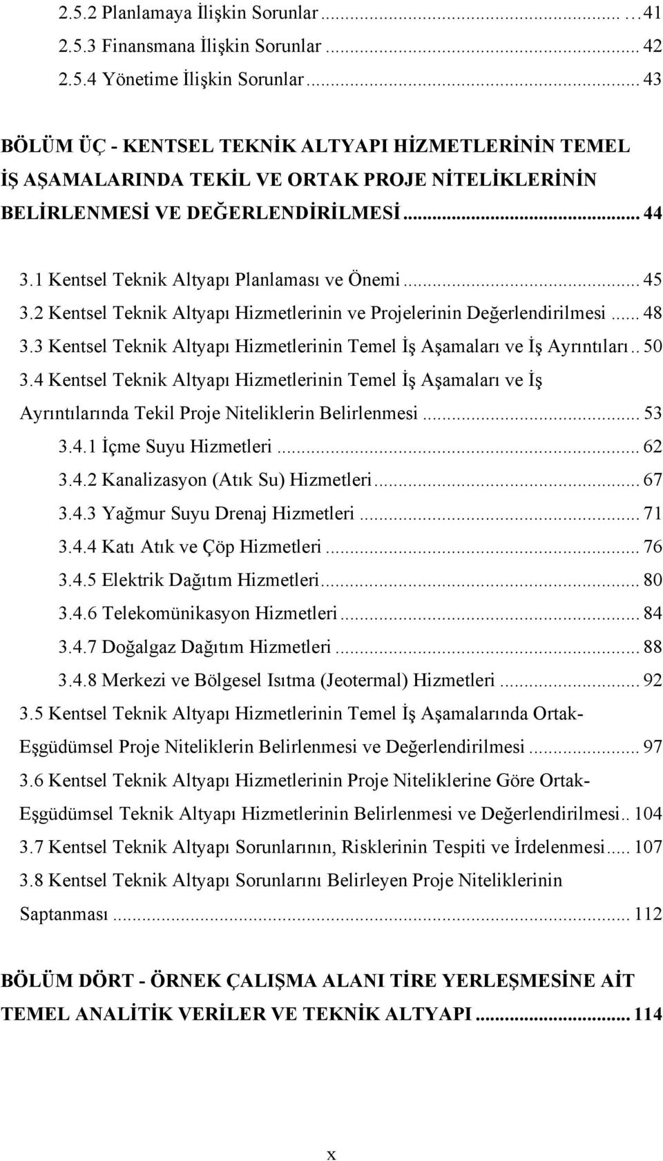 .. 45 3.2 Kentsel Teknik Altyapı Hizmetlerinin ve Projelerinin Değerlendirilmesi... 48 3.3 Kentsel Teknik Altyapı Hizmetlerinin Temel İş Aşamaları ve İş Ayrıntıları.. 50 3.