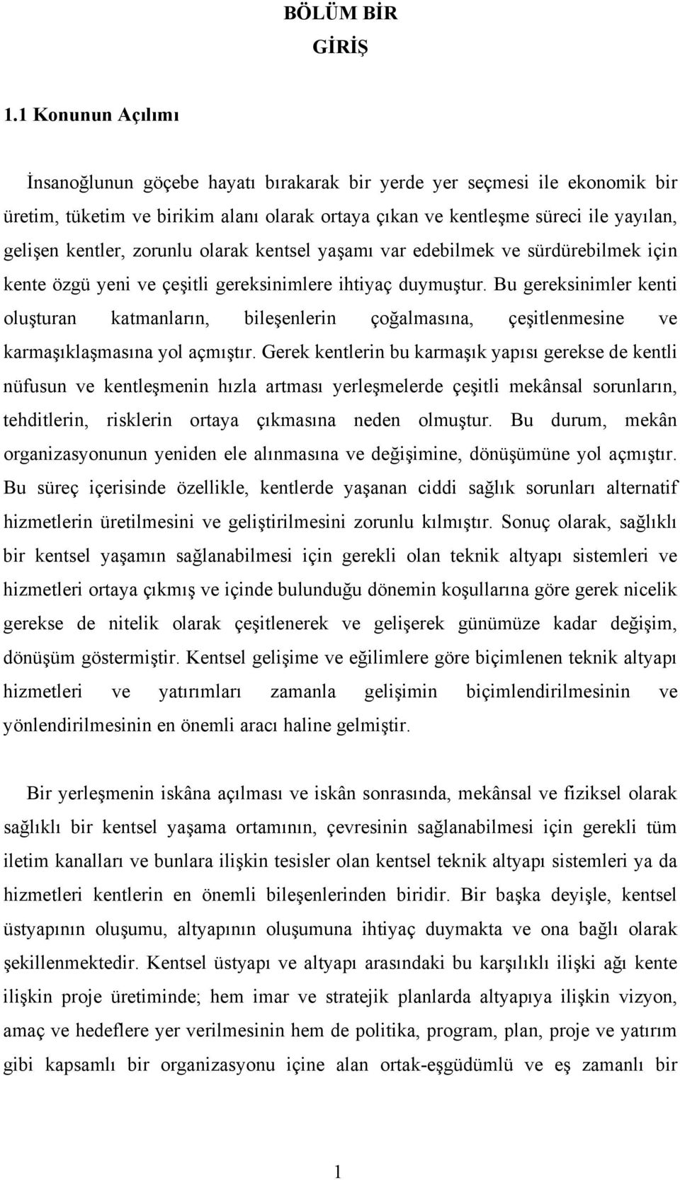 zorunlu olarak kentsel yaşamı var edebilmek ve sürdürebilmek için kente özgü yeni ve çeşitli gereksinimlere ihtiyaç duymuştur.