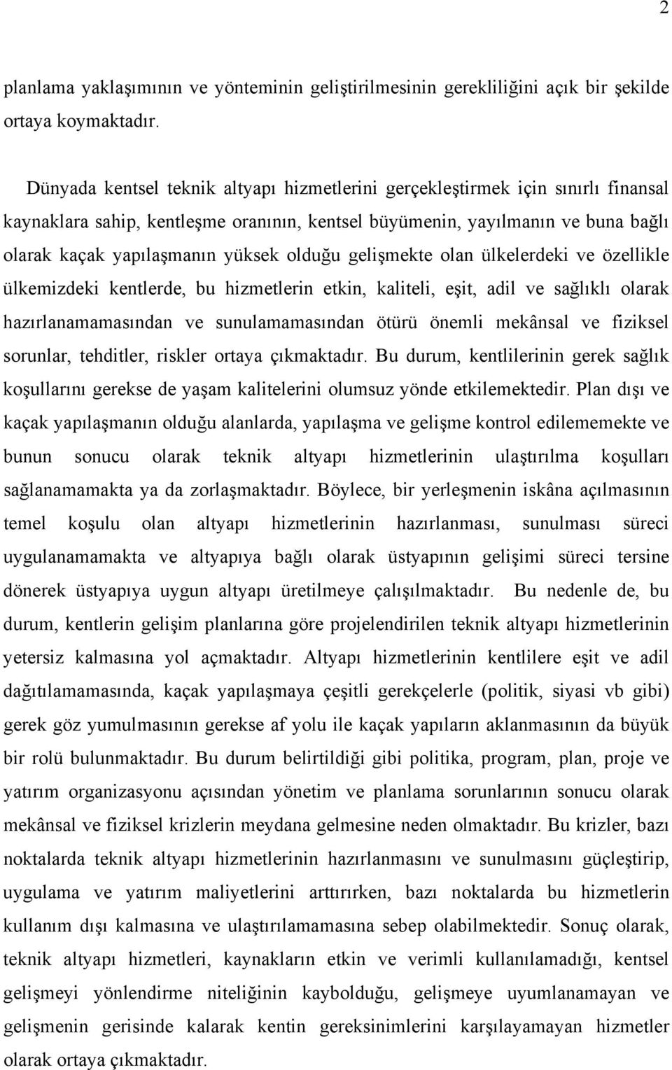 olduğu gelişmekte olan ülkelerdeki ve özellikle ülkemizdeki kentlerde, bu hizmetlerin etkin, kaliteli, eşit, adil ve sağlıklı olarak hazırlanamamasından ve sunulamamasından ötürü önemli mekânsal ve