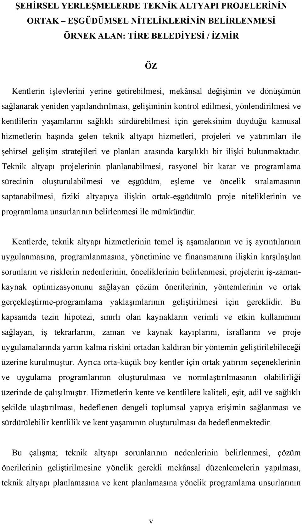 gelen teknik altyapı hizmetleri, projeleri ve yatırımları ile şehirsel gelişim stratejileri ve planları arasında karşılıklı bir ilişki bulunmaktadır.