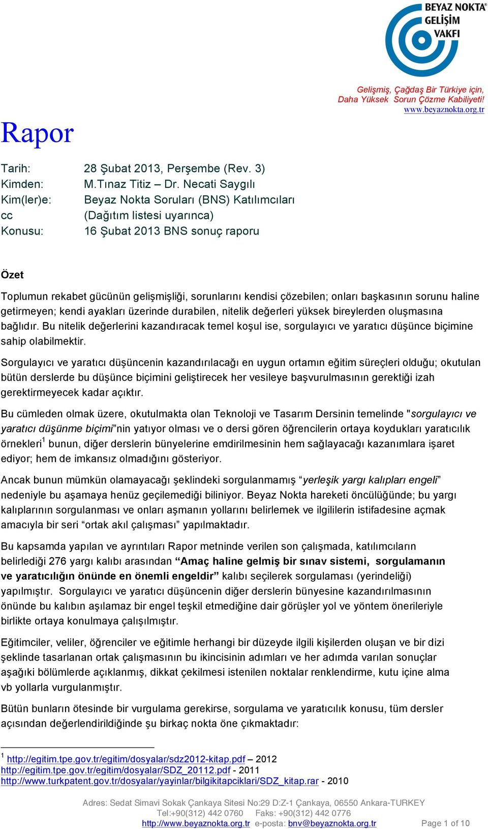 çözebilen; onları başkasının sorunu haline getirmeyen; kendi ayakları üzerinde durabilen, nitelik değerleri yüksek bireylerden oluşmasına bağlıdır.