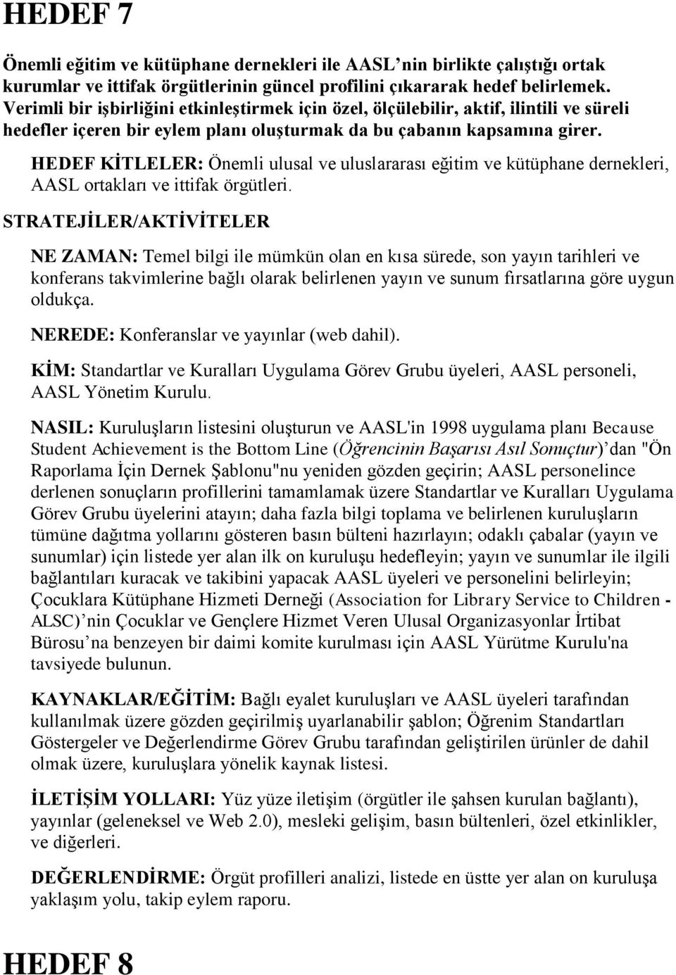 HEDEF KĠTLELER: Önemli ulusal ve uluslararası eğitim ve kütüphane dernekleri, AASL ortakları ve ittifak örgütleri.