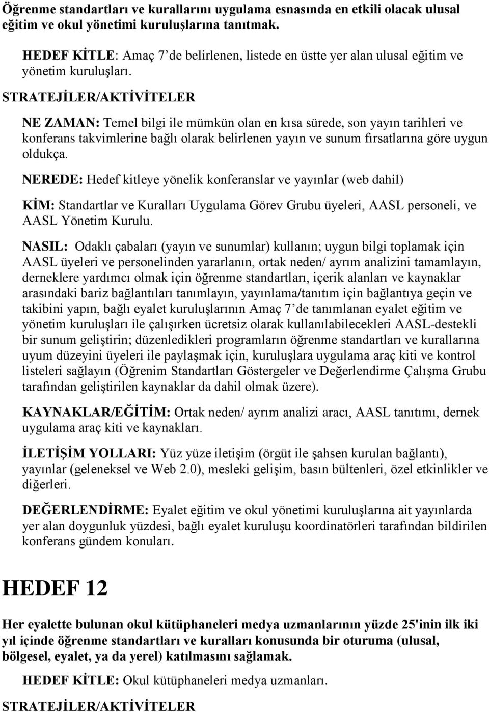 NE ZAMAN: Temel bilgi ile mümkün olan en kısa sürede, son yayın tarihleri ve konferans takvimlerine bağlı olarak belirlenen yayın ve sunum fırsatlarına göre uygun oldukça.