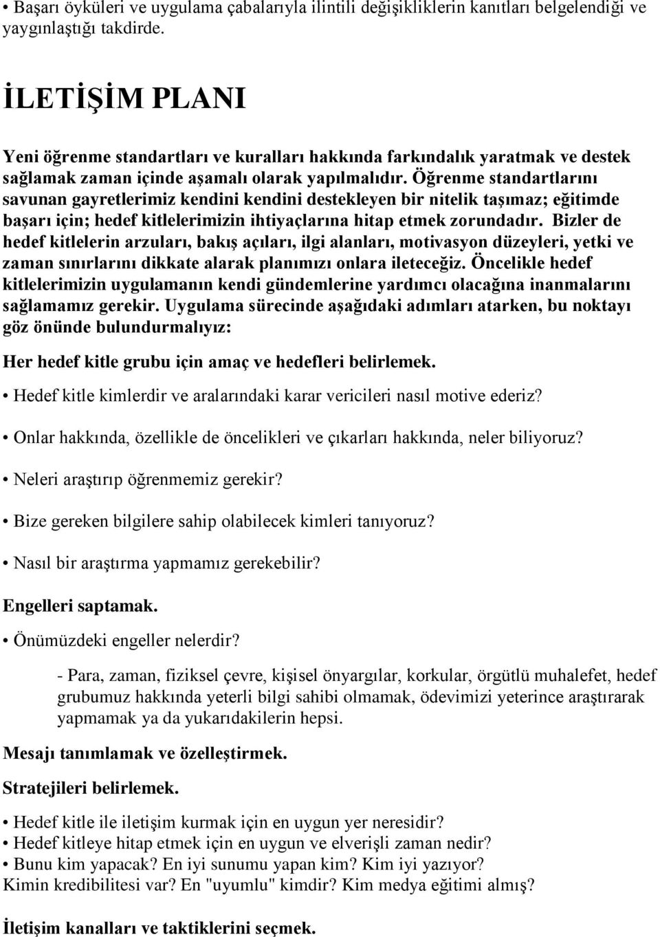 Öğrenme standartlarını savunan gayretlerimiz kendini kendini destekleyen bir nitelik taģımaz; eğitimde baģarı için; hedef kitlelerimizin ihtiyaçlarına hitap etmek zorundadır.