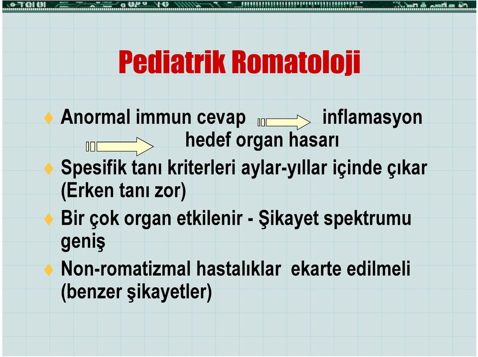 çıkar (Erken tanı zor) Bir çok organ etkilenir - Şikayet