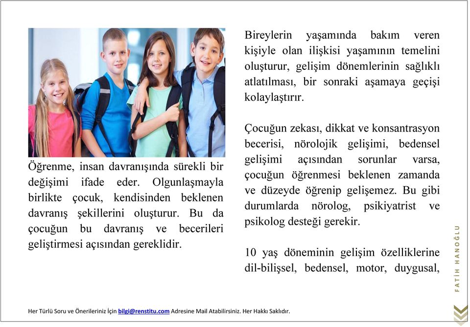 Çocuğun zekası, dikkat ve konsantrasyon becerisi, nörolojik gelişimi, bedensel gelişimi açısından sorunlar varsa, çocuğun öğrenmesi beklenen zamanda ve düzeyde öğrenip gelişemez.