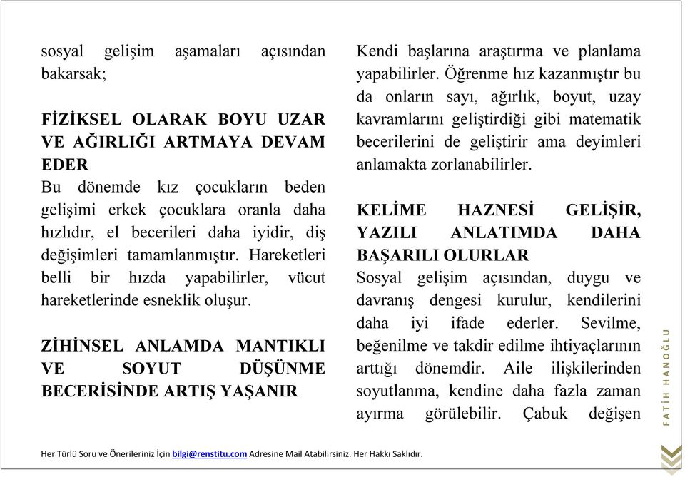 ZİHİNSEL ANLAMDA MANTIKLI VE SOYUT DÜŞÜNME BECERİSİNDE ARTIŞ YAŞANIR Kendi başlarına araştırma ve planlama yapabilirler.