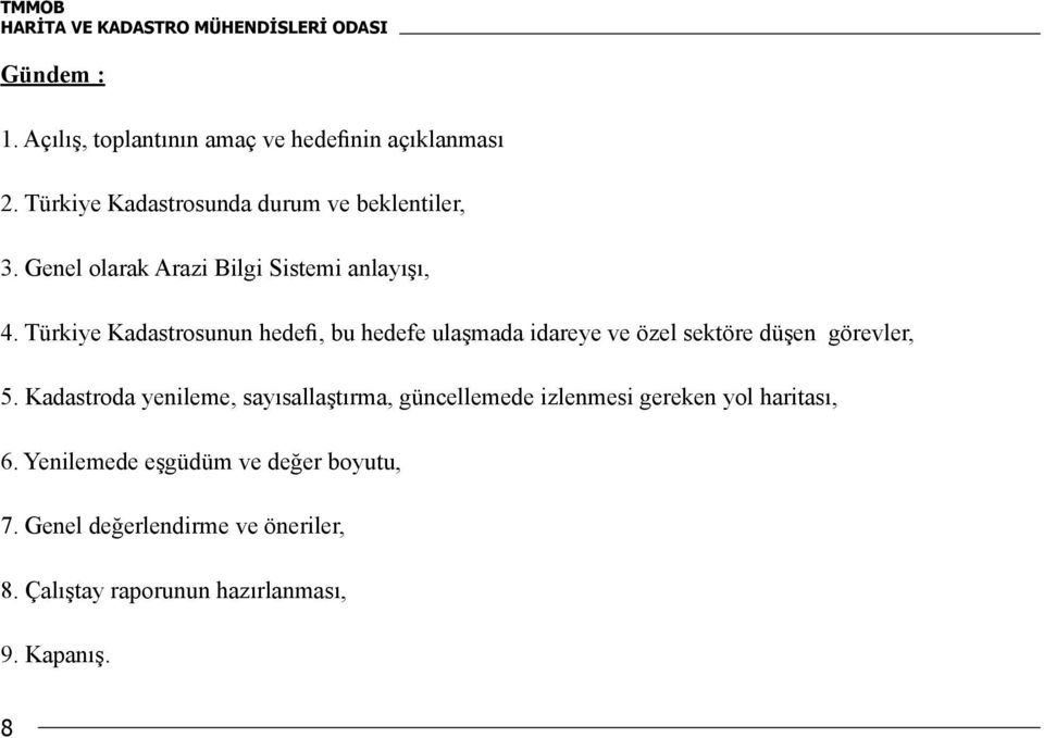 Türkiye Kadastrosunun hedefi, bu hedefe ulaşmada idareye ve özel sektöre düşen görevler, 5.