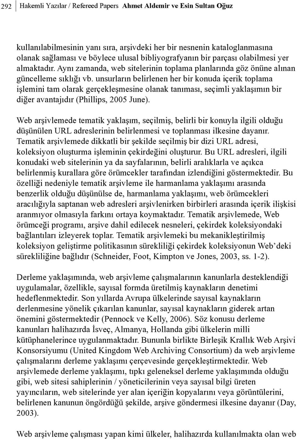 unsurlarýn belirlenen her bir konuda içerik toplama iþlemini tam olarak gerçekleþmesine olanak tanýmasý, seçimli yaklaþýmýn bir diðer avantajýdýr (Phillips, 2005 June).