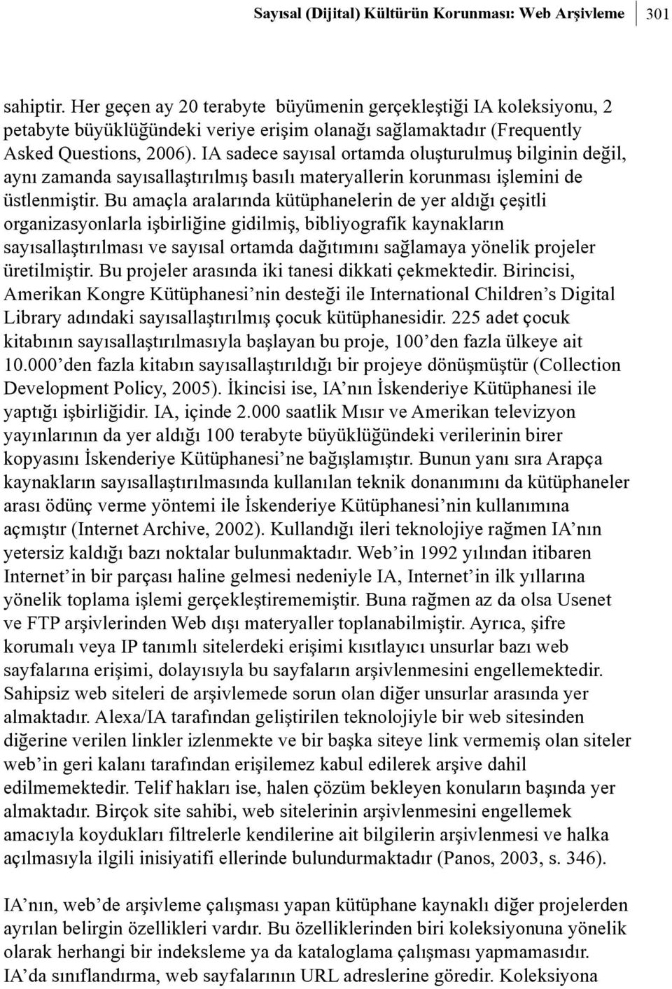 IA sadece sayýsal ortamda oluþturulmuþ bilginin deðil, ayný zamanda sayýsallaþtýrýlmýþ basýlý materyallerin korunmasý iþlemini de üstlenmiþtir.