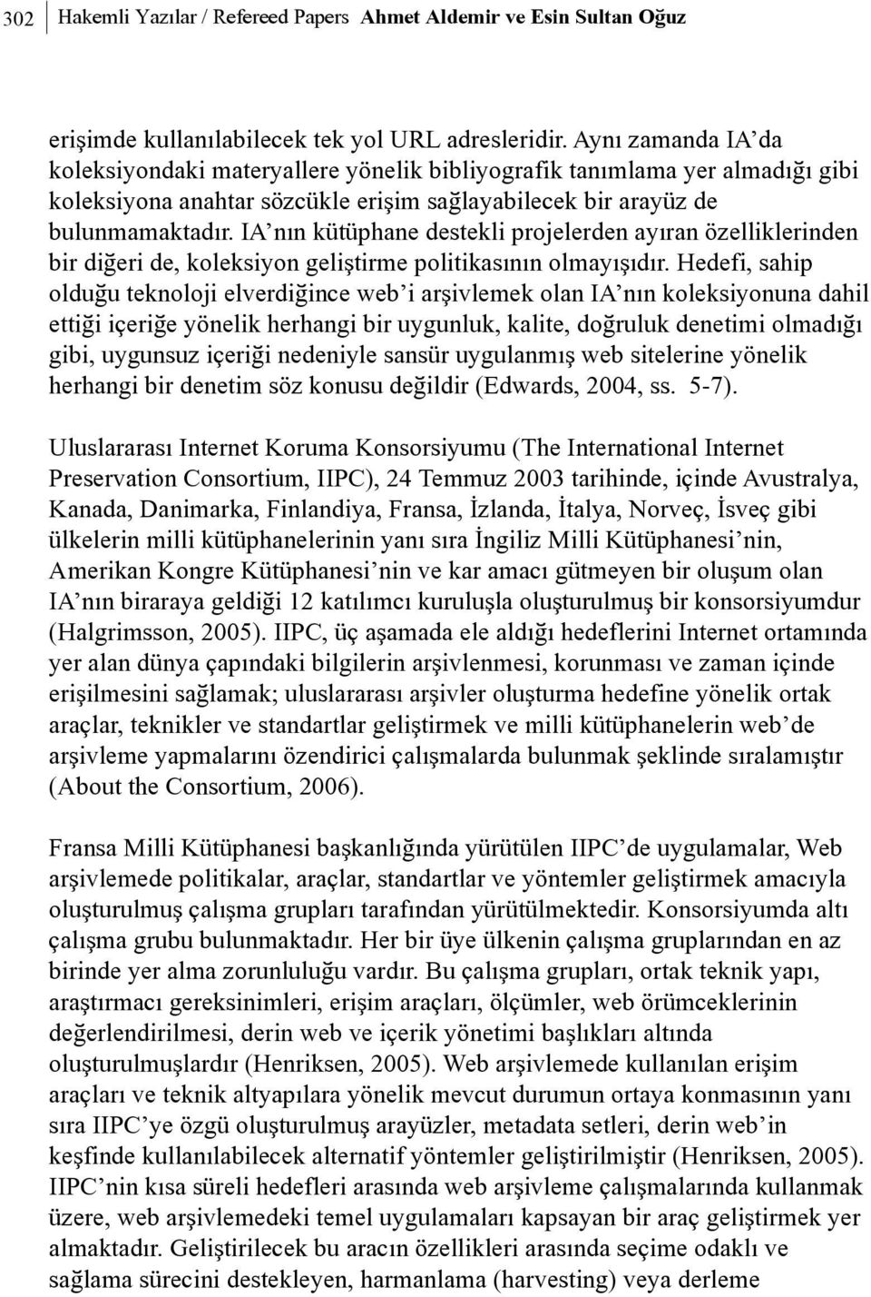IA nýn kütüphane destekli projelerden ayýran özelliklerinden bir diðeri de, koleksiyon geliþtirme politikasýnýn olmayýþýdýr.