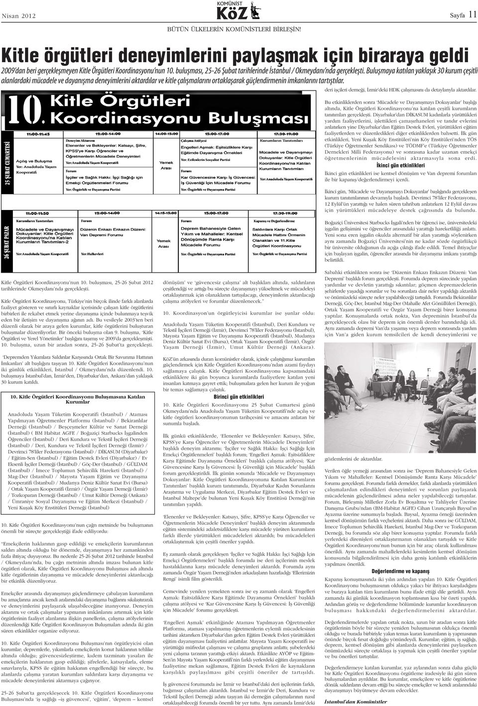 Buluþmaya katýlan yaklaþýk 30 kurum çeþitli alanlardaki mücadele ve dayanýþma deneyimlerini aktardýlar ve kitle çalýþmalarýný ortaklaþarak güçlendirmenin imkanlarýný tartýþtýlar.