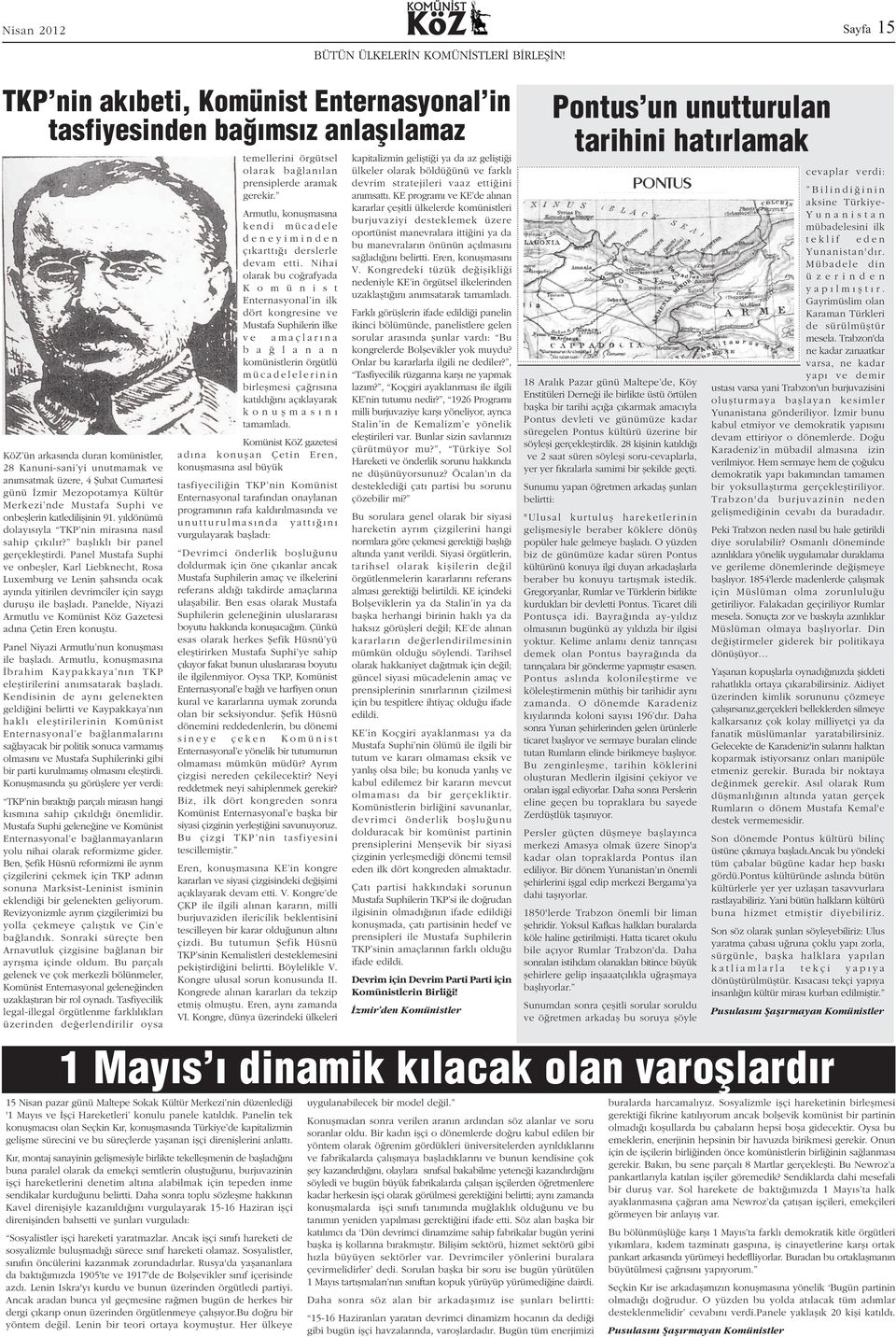 Panel Mustafa Suphi ve onbeþler, Karl Liebknecht, Rosa Luxemburg ve Lenin þahsýnda ocak ayýnda yitirilen devrimciler için saygý duruþu ile baþladý.