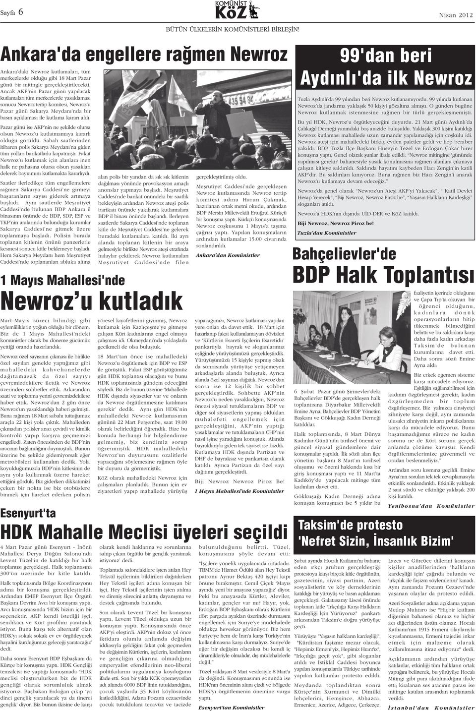 Pazar günü ise AKP nin ne þekilde olursa olsun Newroz u kutlatmamaya kararlý olduðu görüldü. Sabah saatlerinden itibaren polis Sakarya Meydaný na giden tüm yollarý barikatlarla kapatmýþtý.